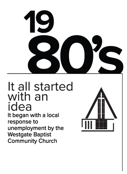1980's: It all started with an idea. It began with a local response to unemployment by the Westgate Baptist Community Church.